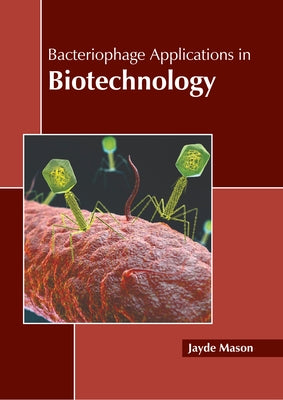 Bacteriophage Applications in Biotechnology by Mason, Jayde