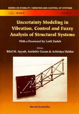 Uncertainty Modeling in Vibration, Control and Fuzzy Analysis of Structural Systems by Ayyub, Bilal M.