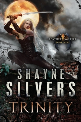 Trinity: Feathers and Fire Book 9 by Silvers, Shayne
