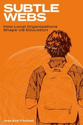 Subtle Webs: How Local Organizations Shape Us Education by Trinidad, Jose Eos