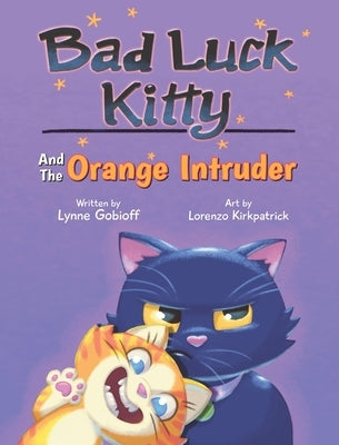 Bad Luck Kitty and the Orange Intruder by Gobioff, Lynne