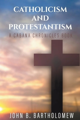 Catholicism and Protestantism by Bartholomew, John B.