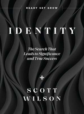 Identity: Discover Your Identity--The Search That Leads to Significance and True Success by Wilson, Scott