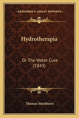 Hydrotherapia: Or The Water Cure (1843) by Smethurst, Thomas