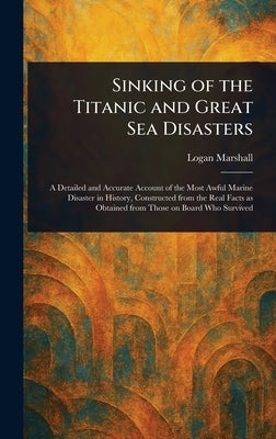 Sinking of the Titanic and Great Sea Disasters by Marshall, Logan