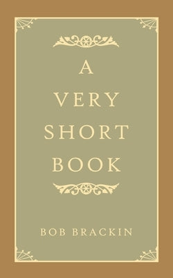 A Very Short Book by Brackin, Bob