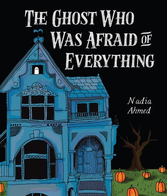 The Ghost Who Was Afraid of Everything by Ahmed, Nadia