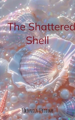 From the Shattered Shell by Perrigo, Michaela
