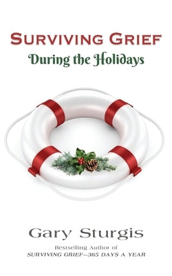 SURVIVING GRIEF During the Holidays by Sturgis, Gary