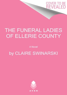 The Funeral Ladies of Ellerie County by Swinarski, Claire