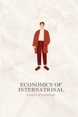 Economics of International transfer of technology by Parvathi, Sunil