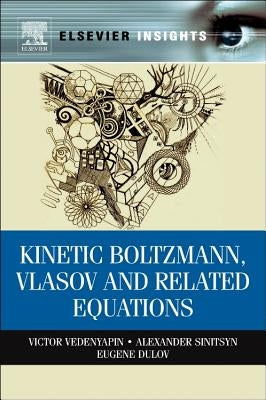 Kinetic Boltzmann, Vlasov and Related Equations by Sinitsyn, Alexander