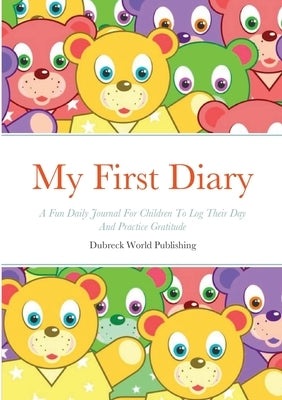 My First Diary: A Fun Daily Journal For Children To Log Their Day And Practice Gratitude by World Publishing, Dubreck