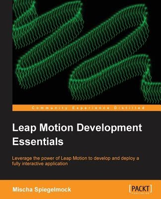 Leap Motion Development Essentials by Spiegelmock, Mischa