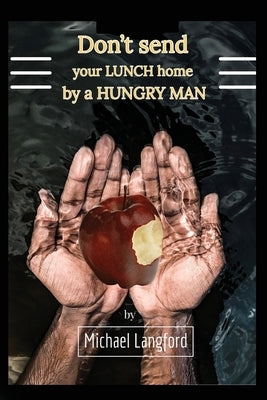 Don't Send Your Lunch Home by a Hungry Man by Langford, Michael