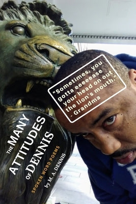The Many Attitudes of Dennis: Spoken Word Poems by Dennis, M. a.