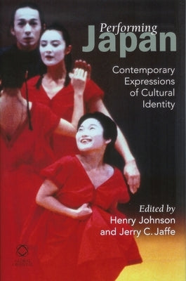 Performing Japan: Contemporary Expressions of Cultural Identity by Johnson, Henry