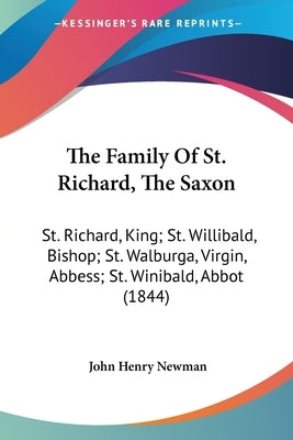The Family Of St. Richard, The Saxon: St. Richard, King; St. Willibald, Bishop; St. Walburga, Virgin, Abbess; St. Winibald, Abbot (1844) by Newman, John Henry