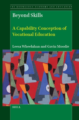 Beyond Skills: A Capability Conception of Vocational Education by Wheelahan, Leesa