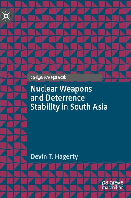 Nuclear Weapons and Deterrence Stability in South Asia by Hagerty, Devin T.