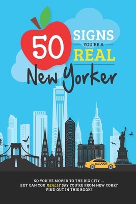 50 Signs You're A Real New Yorker: How to Tell You've Earned New York Status ... with bonus trivia! by Zimmers, Jenine