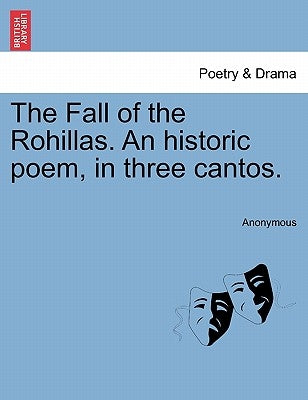 The Fall of the Rohillas. an Historic Poem, in Three Cantos. by Anonymous