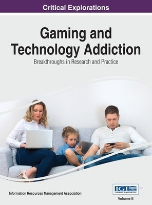 Gaming and Technology Addiction: Breakthroughs in Research and Practice, VOL 2 by Management Association, Information Reso