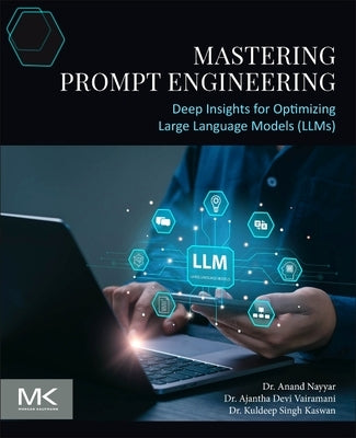 Mastering Prompt Engineering: Deep Insights for Optimizing Large Language Models (Llms) by Nayyar, Anand