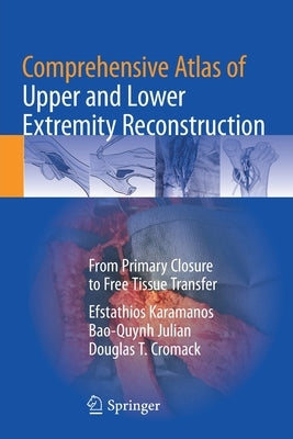 Comprehensive Atlas of Upper and Lower Extremity Reconstruction: From Primary Closure to Free Tissue Transfer by Karamanos, Efstathios