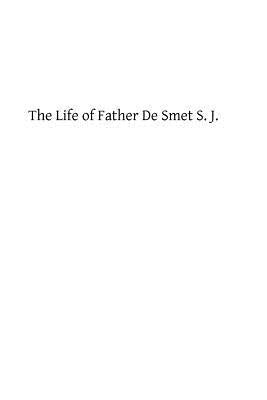 The Life of Father De Smet S. J. by Lindsay, Marian