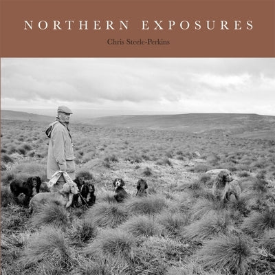 Northern Exposures: A Magnum Photographer's Portrait of Rural Life by Steele-Perkins, Chris