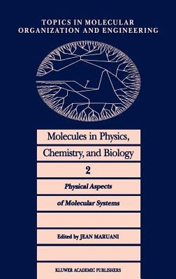 Molecules in Physics, Chemistry, and Biology: Physical Aspects of Molecular Systems by Maruani, J.