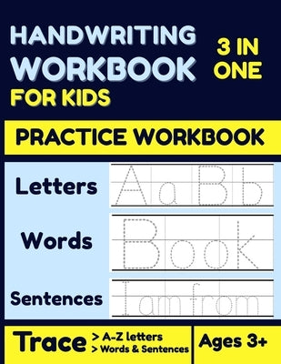Handwriting Workbook for Kids: 3 In 1 Alphabet Handwriting Practice Workbook For KIDS, Kindergarten Master writing Letters, Words, & Full Sentences by Publishing, Schooldeners