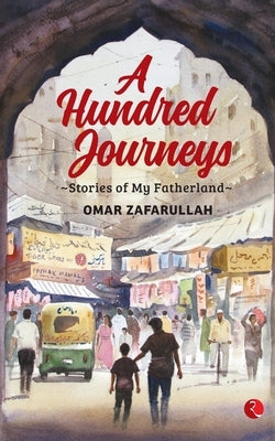 A Hundred Journeys by Zafarullah, Omar