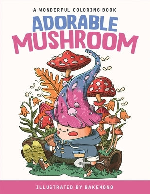 Adorable Mushroom: Wonderful Coloring Book for Adults & Teens - For Relaxation & Enjoyment by Dao, Lainie
