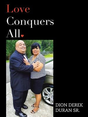 Love Conquers All by Duran, Dion Derek, Sr.