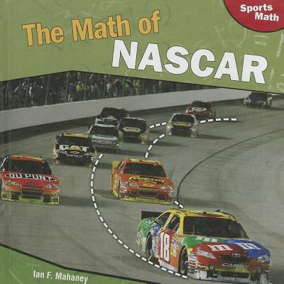 The Math of NASCAR by Mahaney, Ian F.