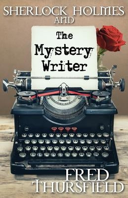 Sherlock Holmes and the Mystery Writer by Thursfield, Fred