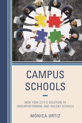 Campus Schools: New York City's Solution to Underperforming and Violent Schools by Ortiz, Mónica