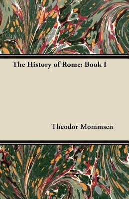 The History of Rome: Book I by Mommsen, Theodor