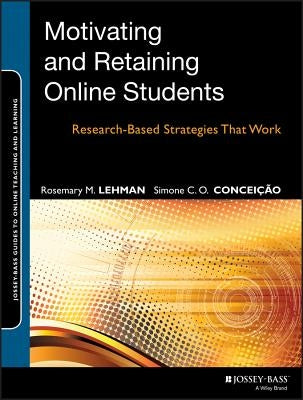 Motivating and Retaining Online Students by Lehman, Rosemary M.