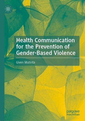 Health Communication for the Prevention of Gender-Based Violence by Mutinta, Given