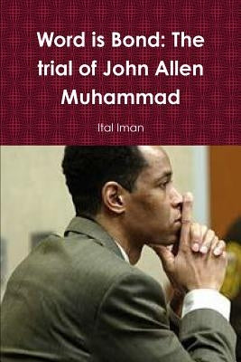 Word is Bond: The trial of John Allen Muhammad by Iman, Ital