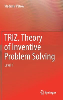 Triz. Theory of Inventive Problem Solving: Level 1 by Petrov, Vladimir