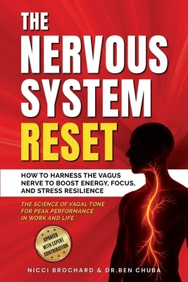 The Nervous System Reset: How to Harness the Vagus Nerve to Boost Energy, Focus, and Stress Resilience - The Science of Vagal Tone for Peak Performanc by Chuba, Ben