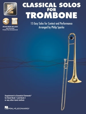 Essential Elements Classical Solos for Trombone: 15 Easy Solos for Contest and Peformance with Online Audio & Printable Piano Accompaniments by 