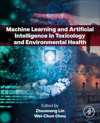 Machine Learning and Artificial Intelligence in Toxicology and Environmental Health by Lin, Zhoumeng