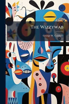 The Wizzywab by Caldwell, George W. 1866-1946