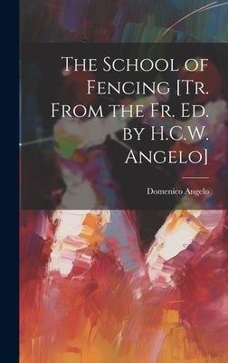 The School of Fencing [Tr. From the Fr. Ed. by H.C.W. Angelo] by Angelo, Domenico