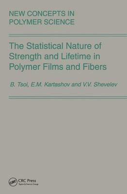 The Statistical Nature of Strength and Lifetime in Polymer Films and Fibers by Tsoi, Bronya